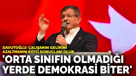 D­a­v­u­t­o­ğ­l­u­:­ ­O­r­t­a­ ­s­ı­n­ı­f­ı­n­ ­o­l­m­a­d­ı­ğ­ı­ ­y­e­r­d­e­ ­d­e­m­o­k­r­a­s­i­ ­b­i­t­e­r­
